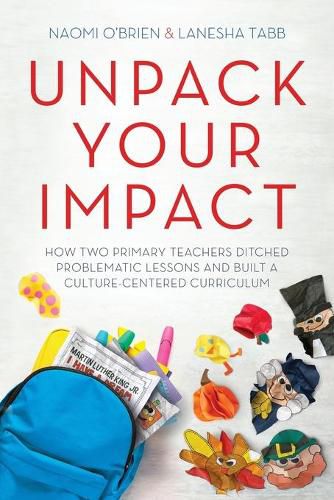 Cover image for Unpack Your Impact: How Two Primary Teachers Ditched Problematic Lessons and Built a Culture-Centered Curriculum