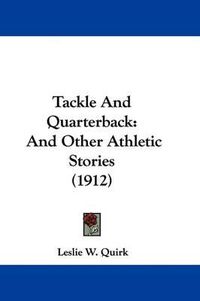 Cover image for Tackle and Quarterback: And Other Athletic Stories (1912)