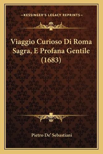 Viaggio Curioso Di Roma Sagra, E Profana Gentile (1683)