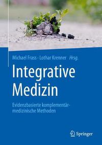 Cover image for Integrative Medizin: Evidenzbasierte Komplementarmedizinische Methoden