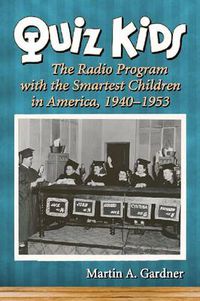 Cover image for Quiz Kids: The Radio Program with the Smartest Children in America, 1940-1953