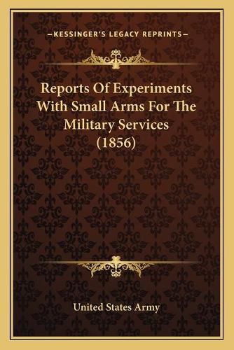 Cover image for Reports of Experiments with Small Arms for the Military Services (1856)