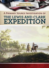 Cover image for A Primary Source Investigation of the Lewis and Clark Expedition