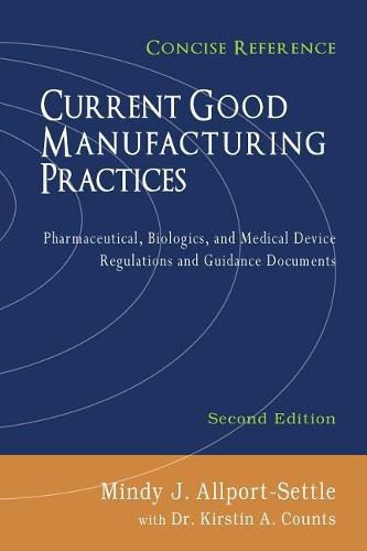 Cover image for Current Good Manufacturing Practices: Pharmaceutical, Biologics, and Medical Device Regulations and Guidance Documents, Concise Reference, Second Edition