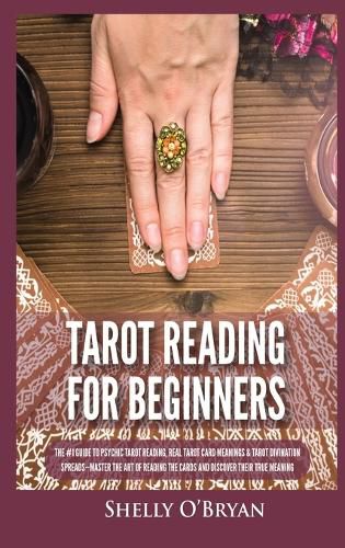 Cover image for Tarot Reading for Beginners: The #1 Guide to Psychic Tarot Reading, Real Tarot Card Meanings & Tarot Divination Spreads - Master the Art of Reading the Cards and Discover their True Meaning