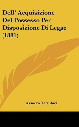 Cover image for Dell' Acquisizione del Possesso Per Disposizione Di Legge (1881)