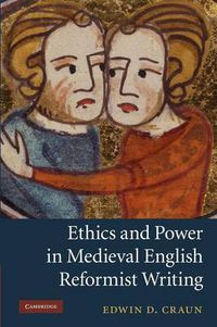 Cover image for Ethics and Power in Medieval English Reformist Writing