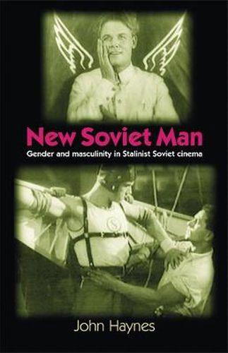 Cover image for New Soviet Man: Gender and Masculinity in Stalinist Soviet Cinema