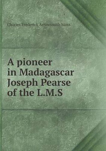 Cover image for A pioneer in Madagascar Joseph Pearse of the L.M.S