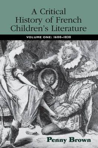 Cover image for A Critical History of French Children's Literature: Volume One: 1600-1830