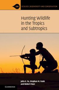 Cover image for Hunting Wildlife in the Tropics and Subtropics