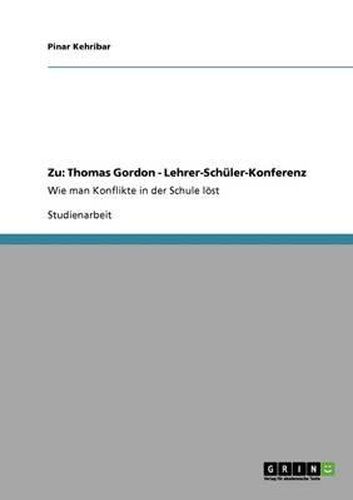 Cover image for Wie Man Konflikte in Der Schule Lost. Zu Thomas Gordons Bestseller Lehrer-Schuler-Konferenz