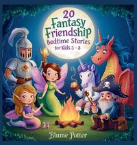 Cover image for 20 Fantasy Friendship Bedtime Stories For Kids Age 3 - 8