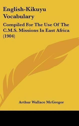 English-Kikuyu Vocabulary: Compiled for the Use of the C.M.S. Missions in East Africa (1904)