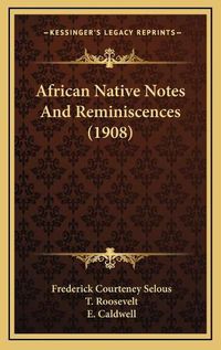 Cover image for African Native Notes and Reminiscences (1908)