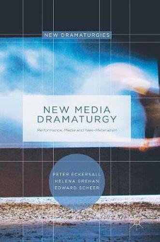 Cover image for New Media Dramaturgy: Performance, Media and New-Materialism