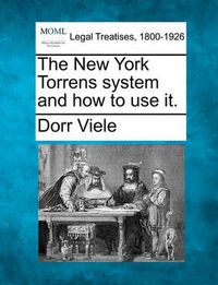 Cover image for The New York Torrens System and How to Use It.