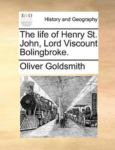 Cover image for The Life of Henry St. John, Lord Viscount Bolingbroke.