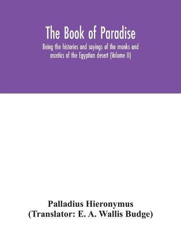 The Book of Paradise, being the histories and sayings of the monks and ascetics of the Egyptian desert (Volume II)