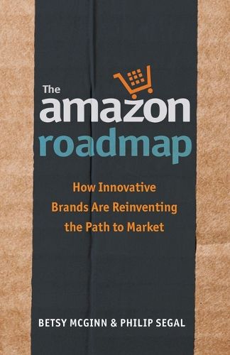 Cover image for The Amazon Roadmap: How Innovative Brands are Reinventing the Path to Market