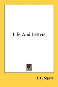 Cover image for Life And Letters Of J. C. Squire