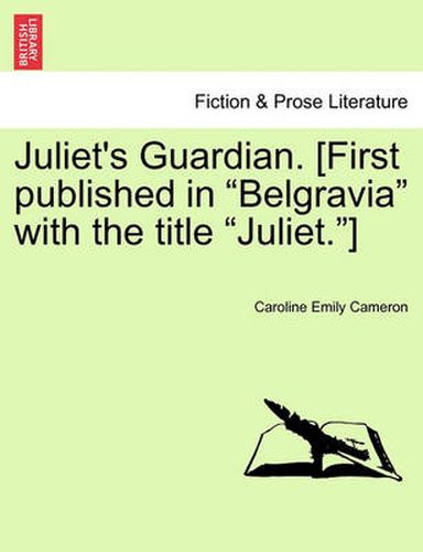 Cover image for Juliet's Guardian. [First Published in  Belgravia  with the Title  Juliet. ]