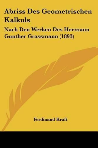 Abriss Des Geometrischen Kalkuls: Nach Den Werken Des Hermann Gunther Grassmann (1893)