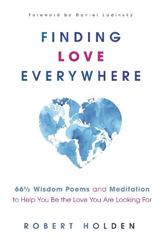 Cover image for Finding Love Everywhere: 67 1/2 Wisdom Poems and Meditations to Help You Be the Love You Are Looking For