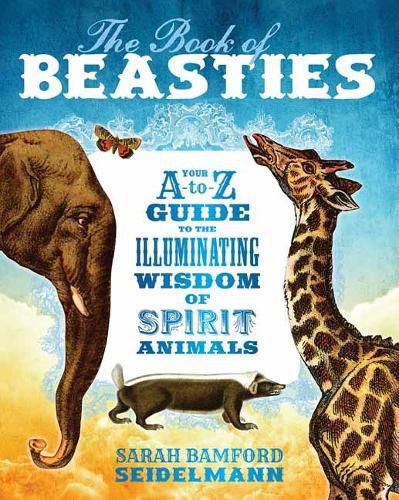 Cover image for The Book of Beasties: Your A-to-Z Guide to the Illuminating Wisdom of Spirit Animals