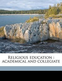 Cover image for Religious Education: Academical and Collegiate