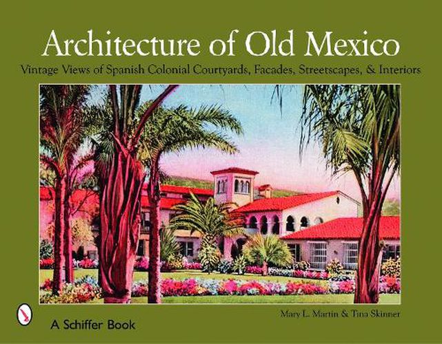 Cover image for Architecture of Old Mexico: Vintage Views of Spanish Colonial Courtyards, Staircases, Doorways, Interiors, and More