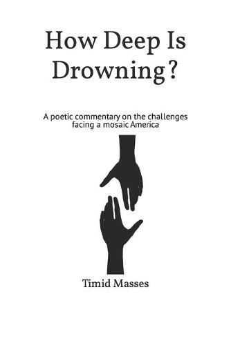 Cover image for How Deep Is Drowning?: A poetic commentary on the challenges facing a mosaic America