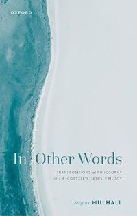 Cover image for In Other Words: Transpositions of Philosophy in J.M. Coetzee's 'Jesus' Trilogy