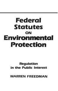 Cover image for Federal Statutes on Environmental Protection: Regulation in the Public Interest