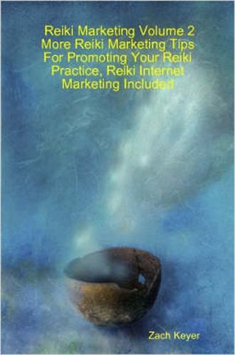 Cover image for Reiki Marketing Volume 2: More Reiki Marketing Tips For Promoting Your Reiki Practice, Reiki Internet Marketing Included
