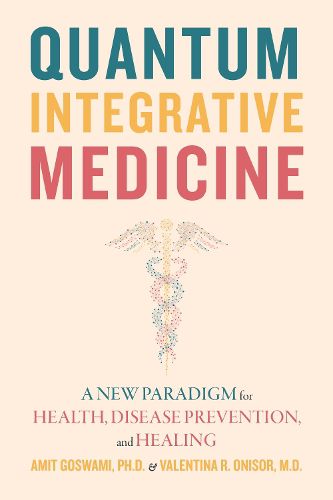 Cover image for Quantum Integrative Medicine: A New Paradigm for Health, Disease Prevention, and Healing