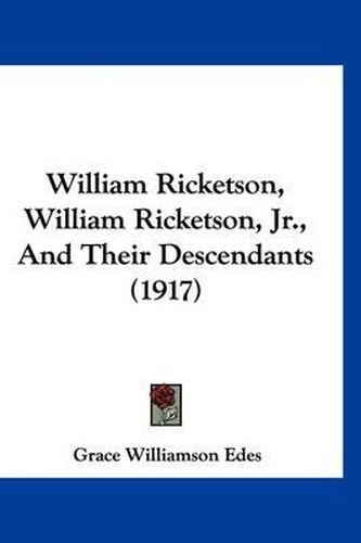 William Ricketson, William Ricketson, JR., and Their Descendants (1917)