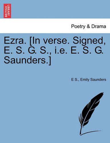 Cover image for Ezra. [in Verse. Signed, E. S. G. S., i.e. E. S. G. Saunders.]