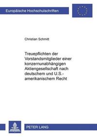 Cover image for Treuepflichten Der Vorstandsmitglieder Einer Konzernunabhaengigen Aktiengesellschaft Nach Deutschem Und U.S.-Amerikanischem Recht: Eine Vergleichende Analyse Zur Treuepflichtverletzung - Insbesondere Durch Bestechlichkeit