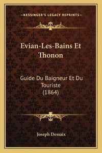 Cover image for Evian-Les-Bains Et Thonon: Guide Du Baigneur Et Du Touriste (1864)