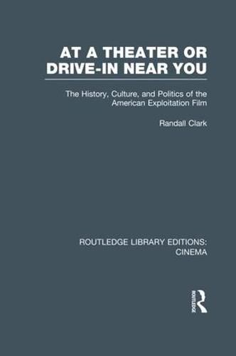 Cover image for At a Theater or Drive-in Near You: The History, Culture, and Politics of the American Exploitation Film