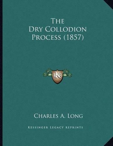 Cover image for The Dry Collodion Process (1857)