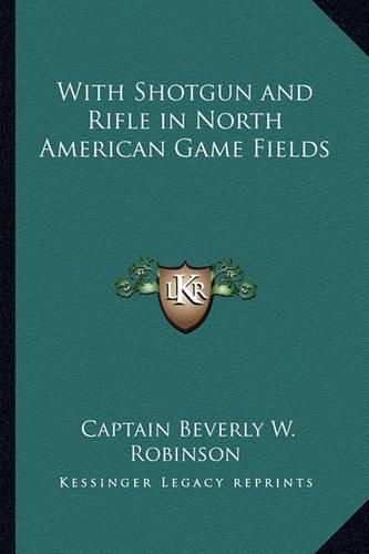 Cover image for With Shotgun and Rifle in North American Game Fields