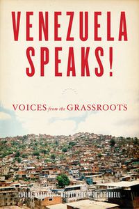 Cover image for Venezuela Speaks!: Voices from the Grassroots
