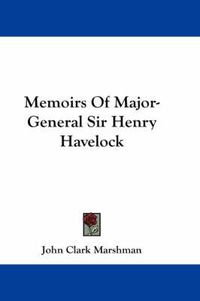 Cover image for Memoirs of Major-General Sir Henry Havelock