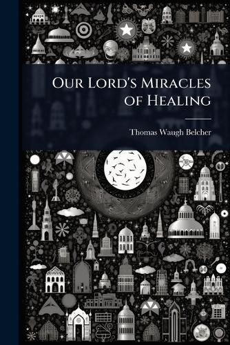 Cover image for Our Lord's Miracles of Healing
