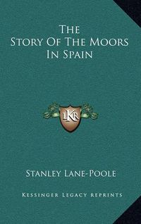 Cover image for The Story of the Moors in Spain