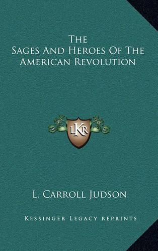 The Sages and Heroes of the American Revolution