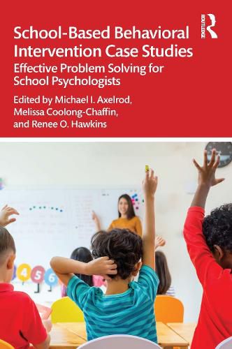 Cover image for School-Based Behavioral Intervention Case Studies: Effective Problem Solving for School Psychologists