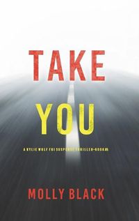 Cover image for Take You (A Rylie Wolf FBI Suspense Thriller-Book Five)